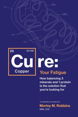 Cu-RE Your Fatigue: The Root Cause and How To Fix It On Your Own - Morley Robbins