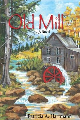 The Old Mill - Patricia A. Hartmann