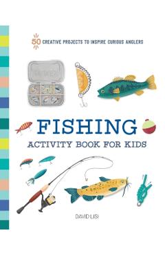 Fishing Activity Book for Kids: 50 Creative Projects to Inspire Curious Anglers - David Lisi