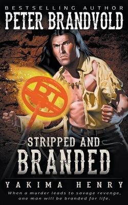 Stripped and Branded: A Western Fiction Classic - Peter Brandvold