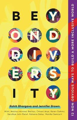 Beyond Diversity: 12 Non-Obvious Ways to Build a More Inclusive World - Rohit Bhargava