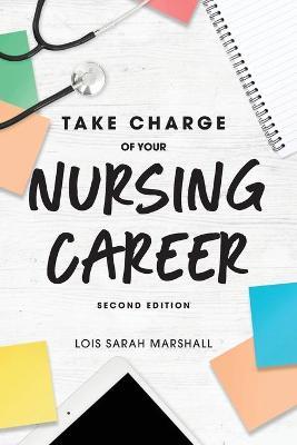 Take Charge of Your Nursing Career, Second Edition - Lois Sarah Marshall