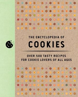 The Encyclopedia of Cookies: Over 500 Tasty Recipes for Cookie Lovers of All Ages - Editors Of Cider Mill Press