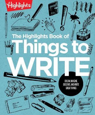 The Highlights Book of Things to Write - Highlights