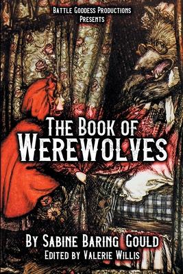 The Book of Werewolves with Illustrations: History of Lycanthropy, Mythology, Folklores, and more - Sabine Baring-gould