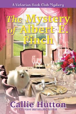 The Mystery of Albert E. Finch: A Victorian Bookclub Mystery - Callie Hutton