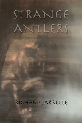 Strange Antlers - Richard Jarrette