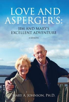 Love and Asperger's: Jim and Mary's Excellent Adventure - Mary A. Johnson