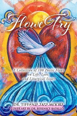 FloweTry: A Collection of 108 Poetic Flows on Life, Love, and Liturgical Issues - Tiffanie Tate Moore