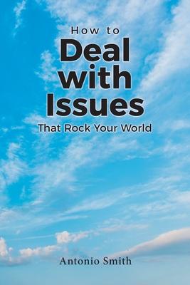 How to Deal with Issues That Rock Your World - Antonio Smith