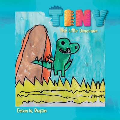 Tiny the Little Dinosaur - Eason W. Ruffin