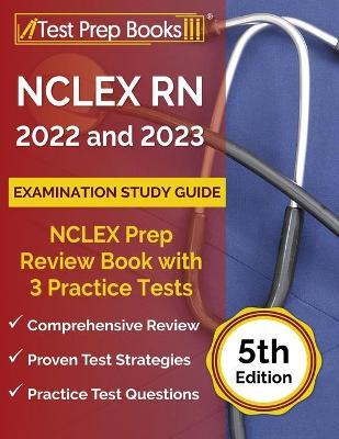 NCLEX RN 2022 and 2023 Examination Study Guide: NCLEX Prep Review Book with 3 Practice Tests [5th Edition] - Joshua Rueda