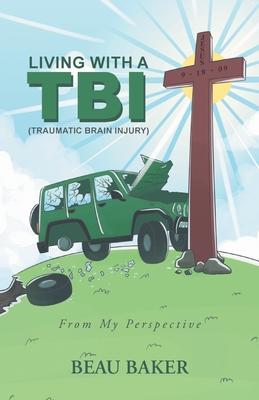 Living with A TBI (Traumatic Brain Injury): From My Perspective - Beau Baker