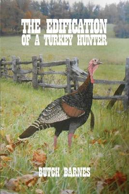 The Edification of a Turkey Hunter - Butch Barnes
