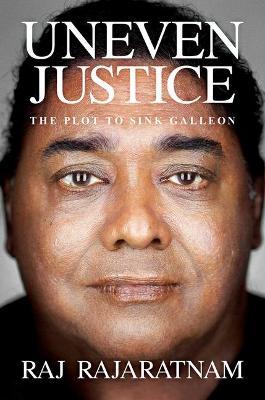 Uneven Justice: The Plot to Sink Galleon - Raj Rajaratnam