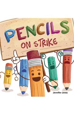 Pencils on Strike: A Funny, Rhyming, Read Aloud Kid's Book For Preschool, Kindergarten, 1st grade, 2nd grade, 3rd grade, 4th grade, or Ea - Jennifer Jones