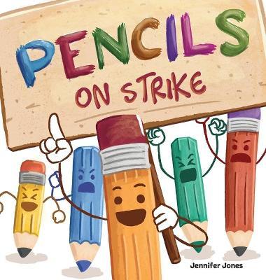 Pencils on Strike: A Funny, Rhyming, Read Aloud Kid's Book For Preschool, Kindergarten, 1st grade, 2nd grade, 3rd grade, 4th grade, or Ea - Jennifer Jones