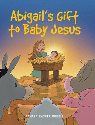 Abigail's Gift to Baby Jesus - Pamela Casper Burris