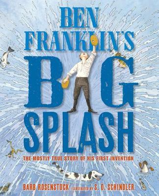 Ben Franklin's Big Splash: The Mostly True Story of His First Invention - Barb Rosenstock