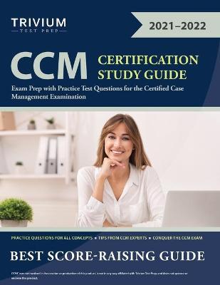 CCM Certification Study Guide: Exam Prep with Practice Test Questions for the Certified Case Management Examination - Trivium