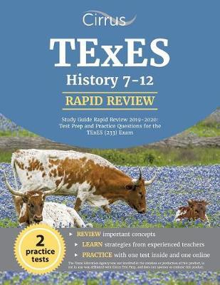 TExES History 7-12 Study Guide Rapid Review 2019-2020: Test Prep and Practice Questions for the TExES (233) Exam - Cirrus Teacher Certification Exam Team