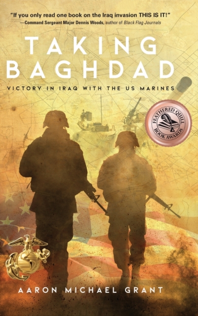 Taking Baghdad: Victory in Iraq With the US Marines - Aaron Michael Grant