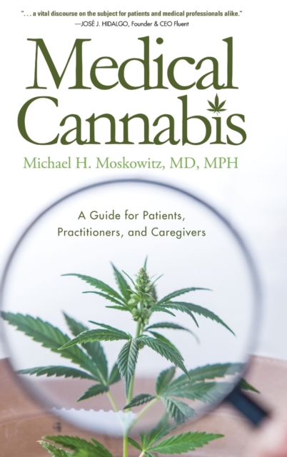 Medical Cannabis: A Guide for Patients, Practitioners, and Caregivers - Michael H. Moskowitz