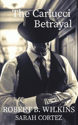 The Carlucci Betrayal - Robert Wilkins