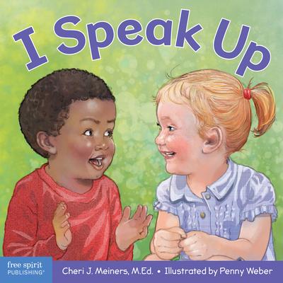I Speak Up: A Book about Self-Expression and Communication - Cheri J. Meiners