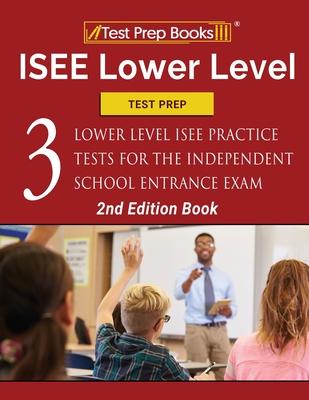 ISEE Lower Level Test Prep: Three Lower Level ISEE Practice Tests for the Independent School Entrance Exam [2nd Edition Book] - Tpb Publishing