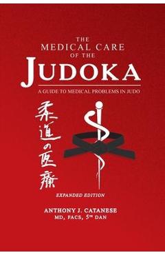 Coperta cărții 'The Medical Care of the Judoka: A Guide to Medical Problems in Judo, Expanded Edition - Anthony J. Catanese'