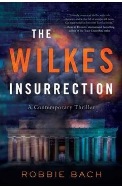 Coperta cărții 'The Wilkes Insurrection: A Contemporary Thriller - Robbie Bach'