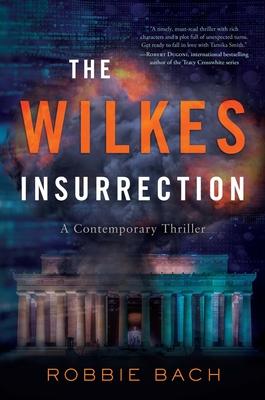 Coperta cărții 'The Wilkes Insurrection: A Contemporary Thriller - Robbie Bach'