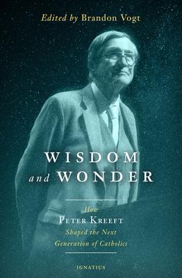 Wisdom and Wonder: How Peter Kreeft Shaped the Next Generation of Catholics - Brandon Vogt