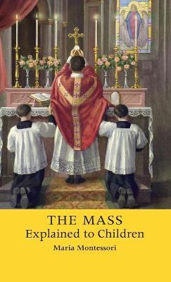 The Mass Explained to Children - Maria Montessori