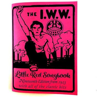 I.W.W. Little Red Songbook: Nineteenth Edition from 1923 with All of the Classic Hits - Joe Hill