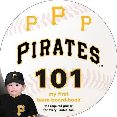 Pittsburgh Pirates 101 - Brad M. Epstein