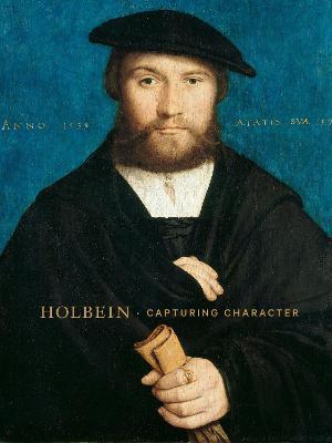 Holbein: Capturing Character - Anne T. Woollett
