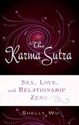 Karma Sutra: Sex, Love, and Relationship Zen - Shelly Wu