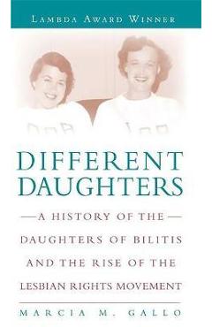 Coperta cărții 'Different Daughters: A History of the Daughters of Bilitis and the Rise of the Lesbian Rights Movement - Marcia M. Gallo'