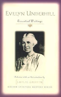 Evelyn Underhill: Essential Writings - Emilie Griffin