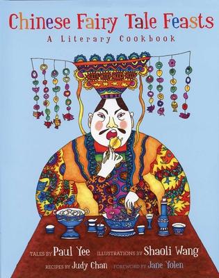 Chinese Fairy Tale Feasts: A Literary Cookbook - Paul Yee