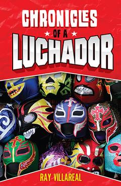 Coperta cărții 'Chronicles of a Luchador - Ray Villareal'