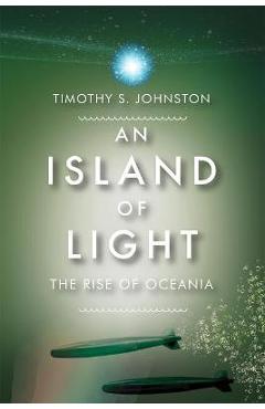 Coperta cărții 'Island of Light: The Rise of Oceania - Timothy Johnston'