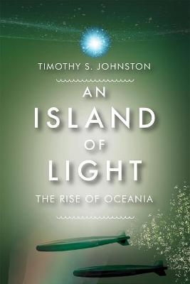 Island of Light: The Rise of Oceania - Timothy Johnston