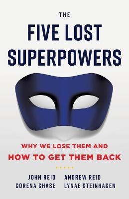 The Five Lost Superpowers: Why We Lose Them and How to Get Them Back - Andrew Reid