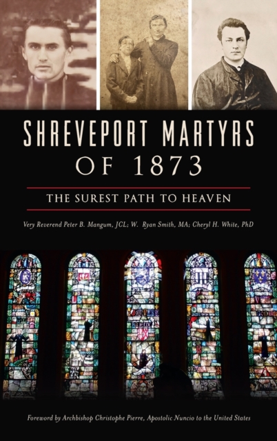 Shreveport Martyrs of 1873: The Surest Path to Heaven - Very Reverend Peter B. Mangum Jcl