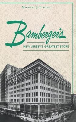 Bamberger S: New Jersey S Greatest Store - Michael J. Lisicky