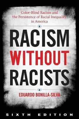 Racism Without Racists: Color-Blind Racism and the Persistence of Racial Inequality in America - Eduardo Bonilla-silva