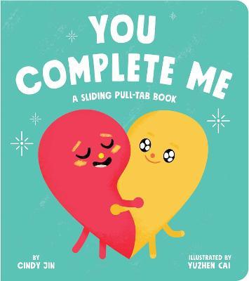 You Complete Me: A Sliding Pull-Tab Book - Cindy Jin